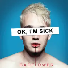 Badflower : Ok, I'm Sick